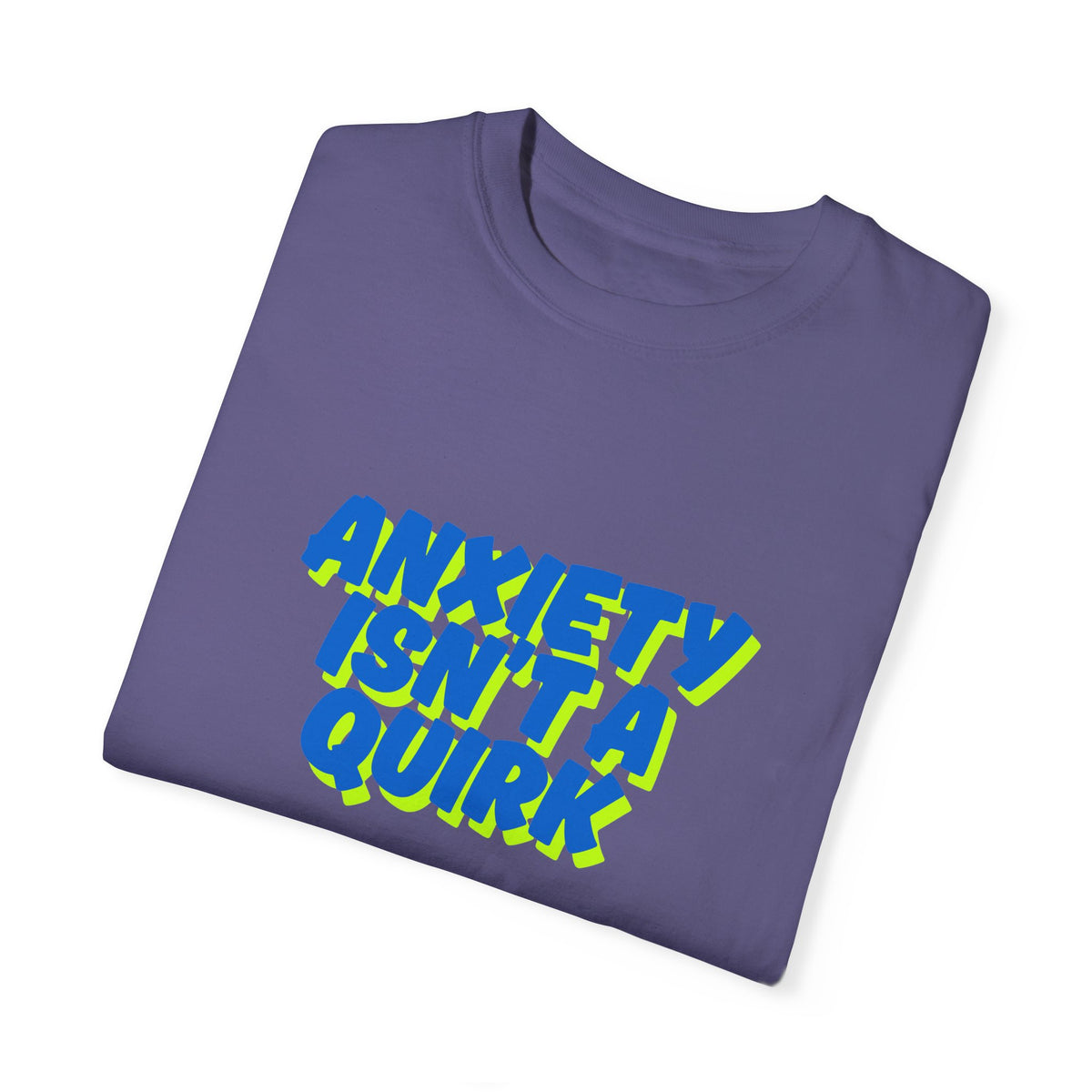 Unisex Garment-Dyed T-shirt: "Anxiety Isn’t a Quirk, It’s a Battle" - Support Mental Health Awareness