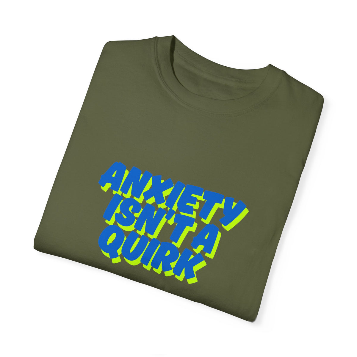 Unisex Garment-Dyed T-shirt: "Anxiety Isn’t a Quirk, It’s a Battle" - Support Mental Health Awareness