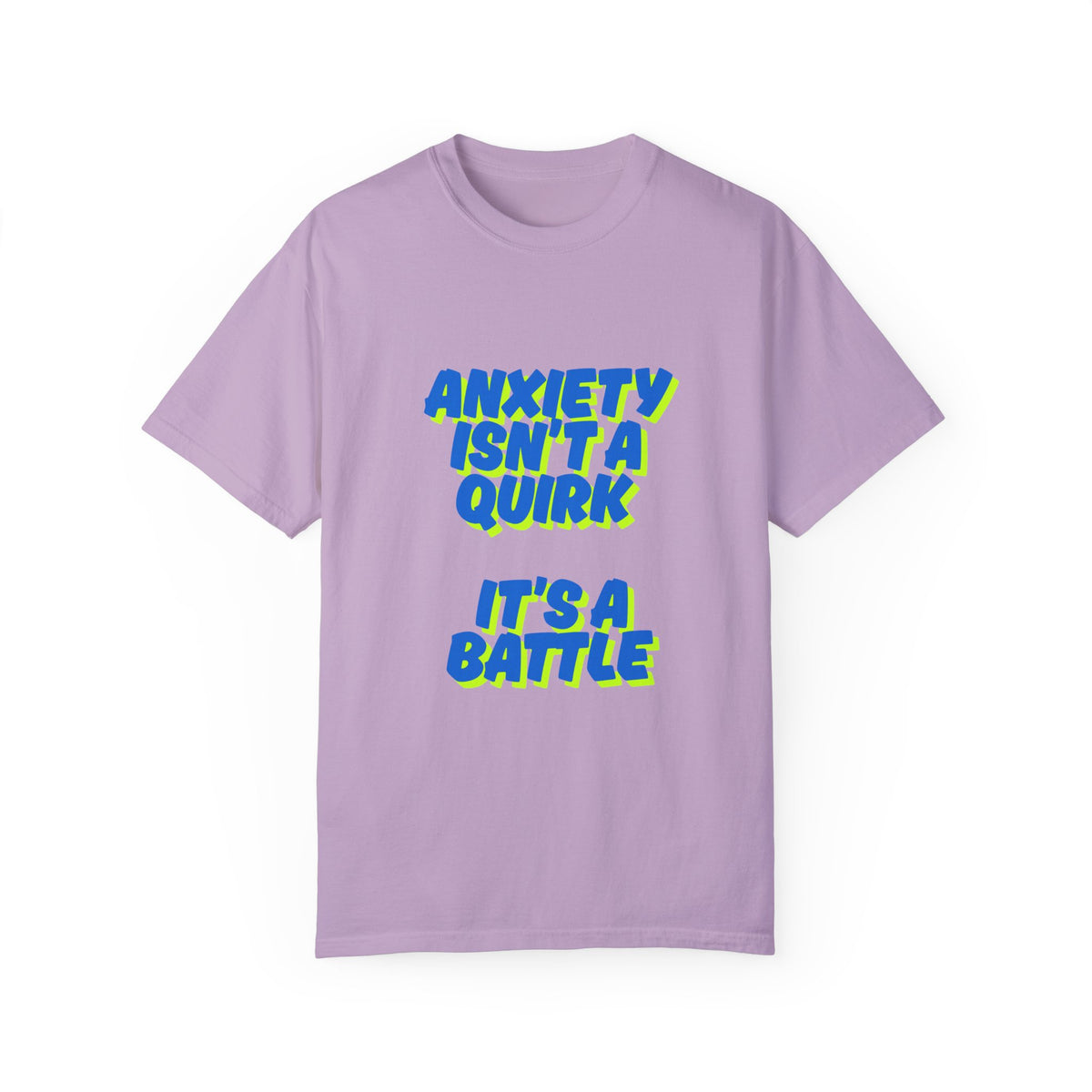 Unisex Garment-Dyed T-shirt: "Anxiety Isn’t a Quirk, It’s a Battle" - Support Mental Health Awareness