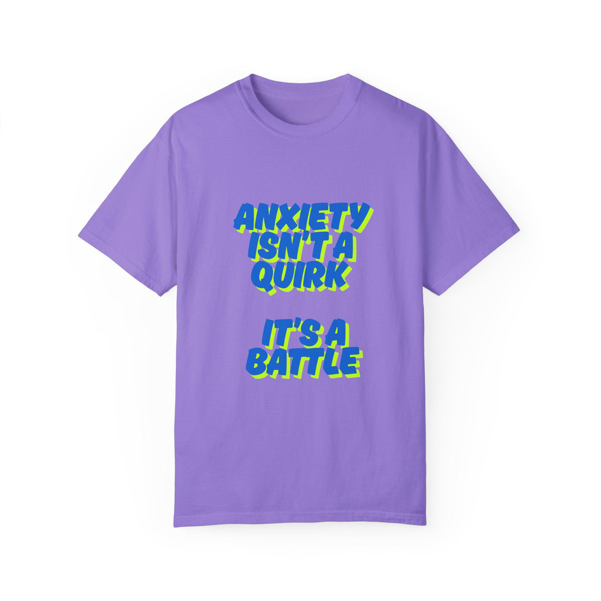 Unisex Garment-Dyed T-shirt: "Anxiety Isn’t a Quirk, It’s a Battle" - Support Mental Health Awareness