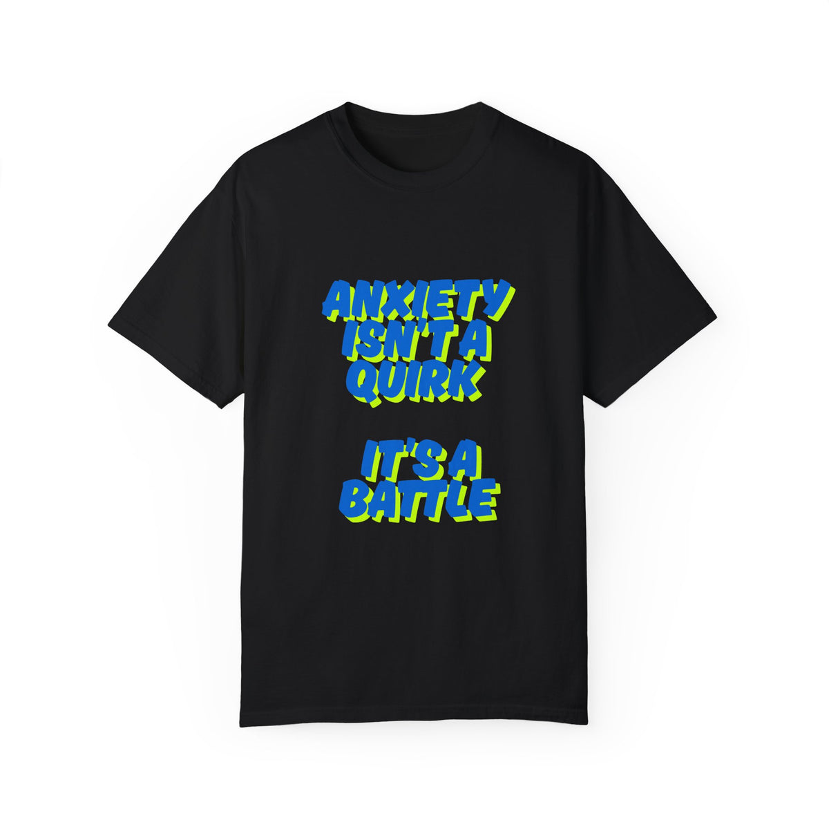 Unisex Garment-Dyed T-shirt: "Anxiety Isn’t a Quirk, It’s a Battle" - Support Mental Health Awareness