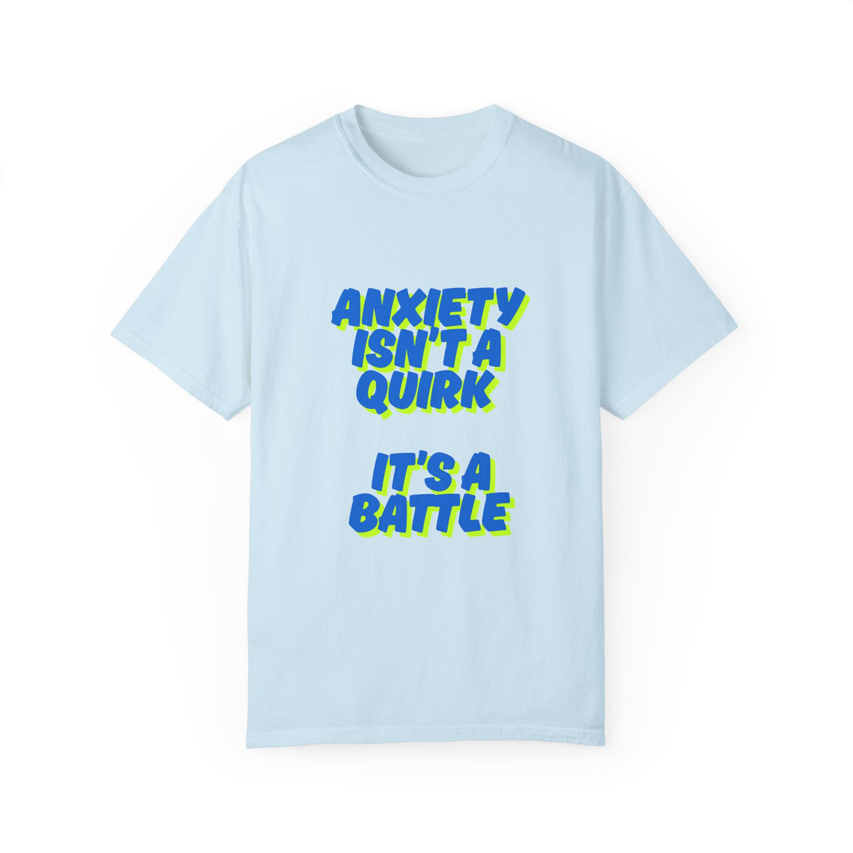 Unisex Garment-Dyed T-shirt: "Anxiety Isn’t a Quirk, It’s a Battle" - Support Mental Health Awareness