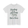 Healing is a Journey, Not a Race, Comfortable, Unisex, Inspirational T-Shirt