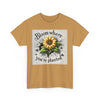 Bloom Where You're Planted, Comfortable, Unisex Heavy Cotton Tee - Inspirational Floral Graphic T-Shirt