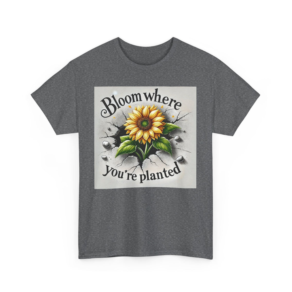Bloom Where You're Planted, Comfortable, Unisex Heavy Cotton Tee - Inspirational Floral Graphic T-Shirt