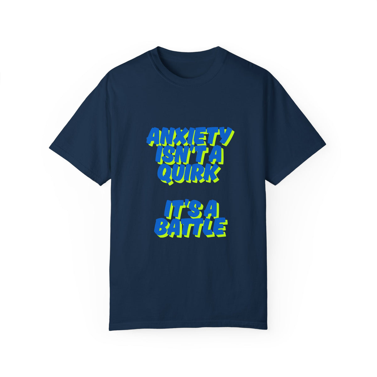 Unisex Garment-Dyed T-shirt: "Anxiety Isn’t a Quirk, It’s a Battle" - Support Mental Health Awareness