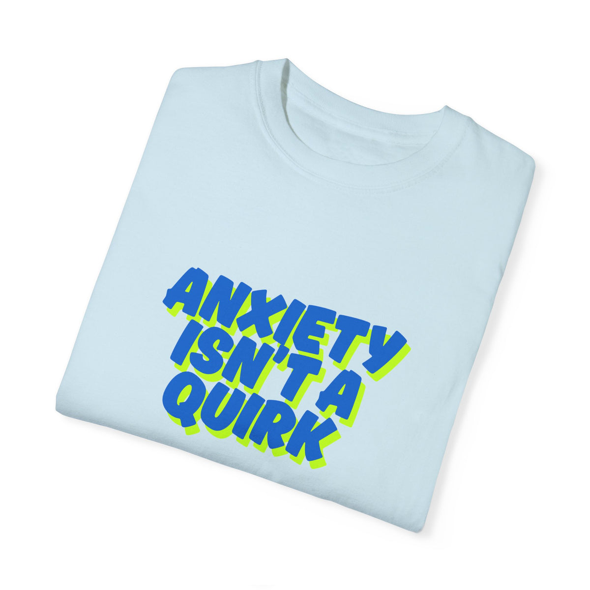 Unisex Garment-Dyed T-shirt: "Anxiety Isn’t a Quirk, It’s a Battle" - Support Mental Health Awareness