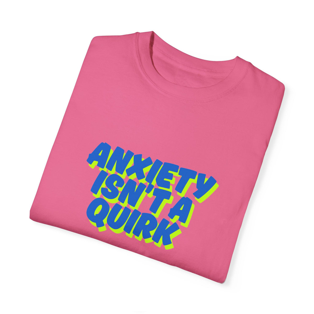 Unisex Garment-Dyed T-shirt: "Anxiety Isn’t a Quirk, It’s a Battle" - Support Mental Health Awareness