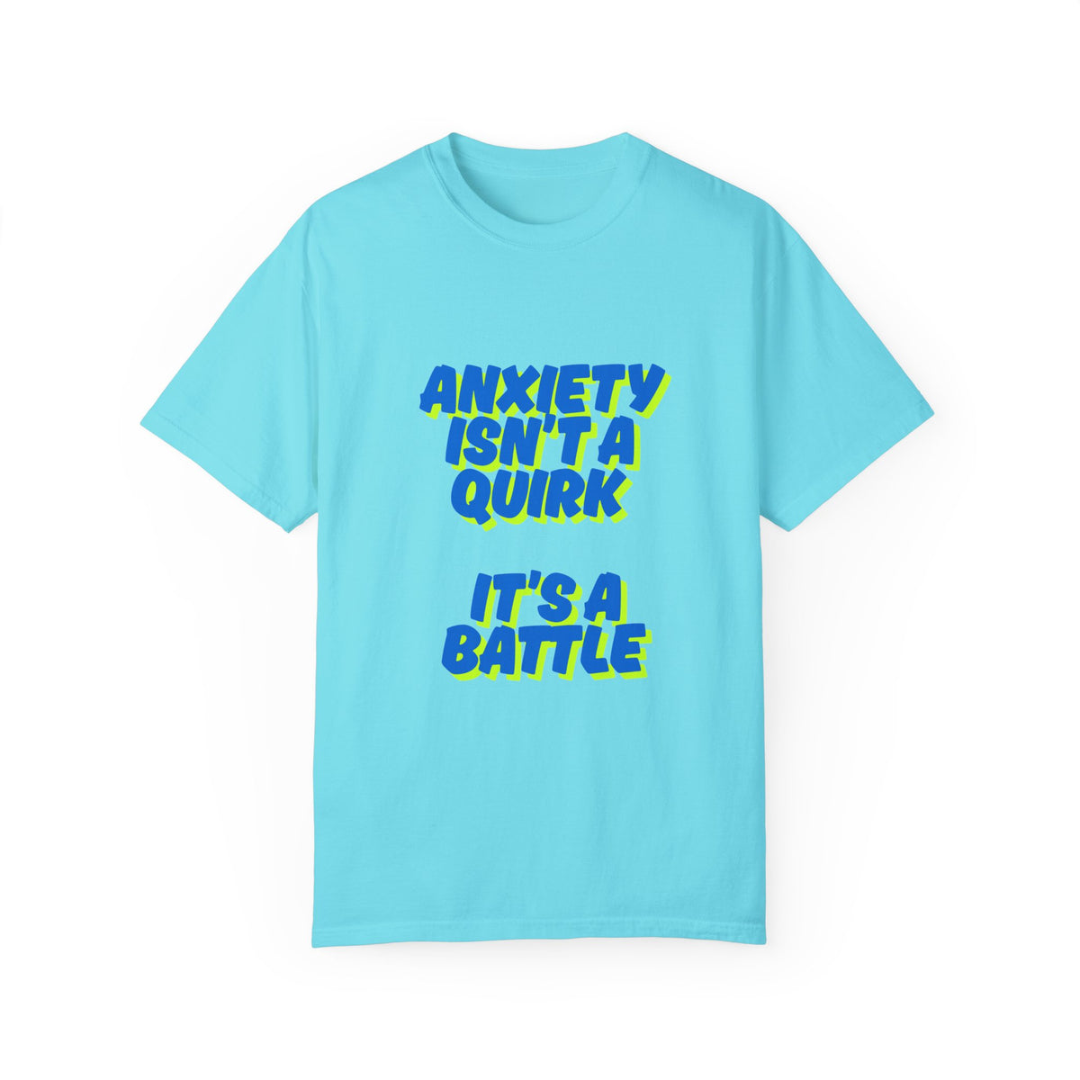 Unisex Garment-Dyed T-shirt: "Anxiety Isn’t a Quirk, It’s a Battle" - Support Mental Health Awareness