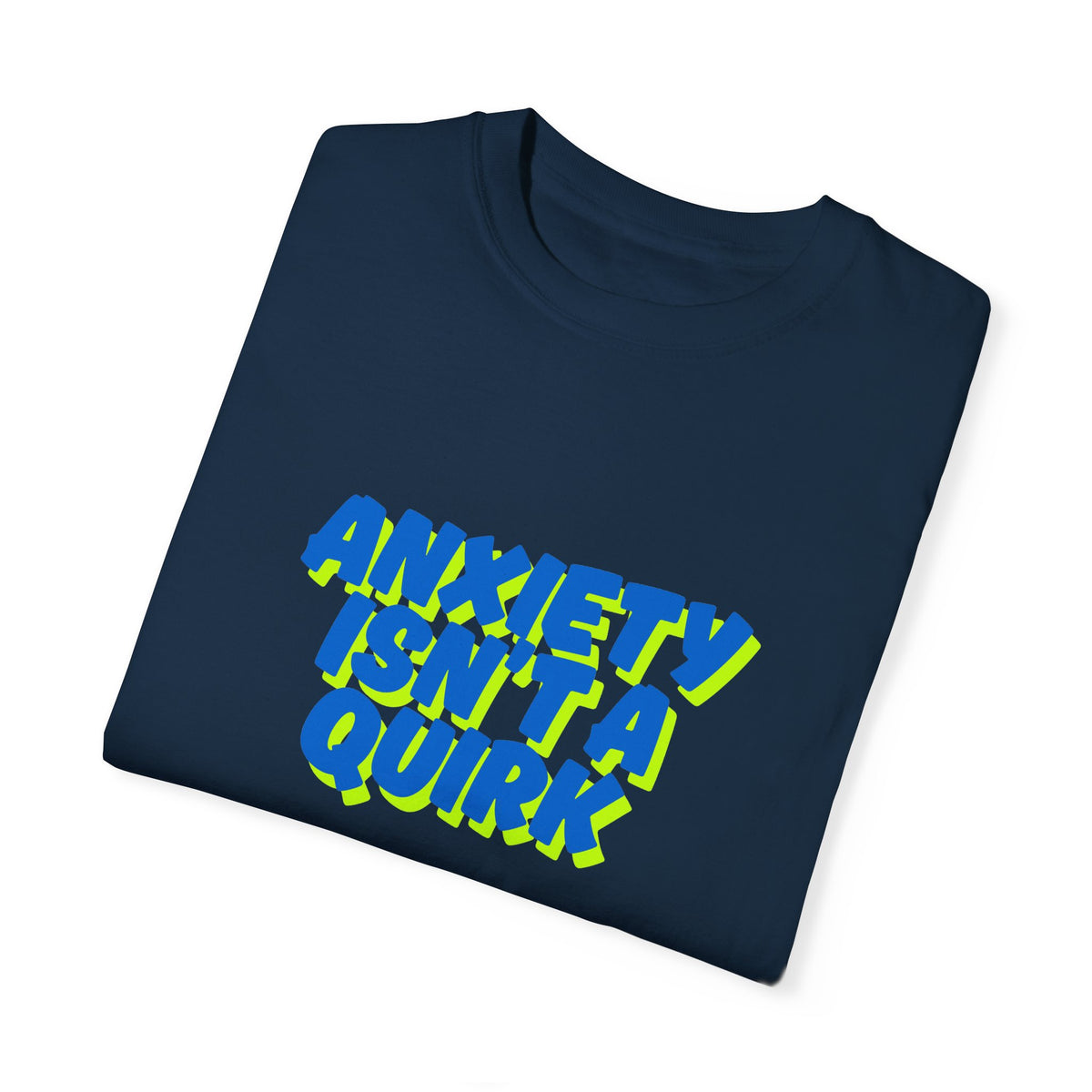 Unisex Garment-Dyed T-shirt: "Anxiety Isn’t a Quirk, It’s a Battle" - Support Mental Health Awareness