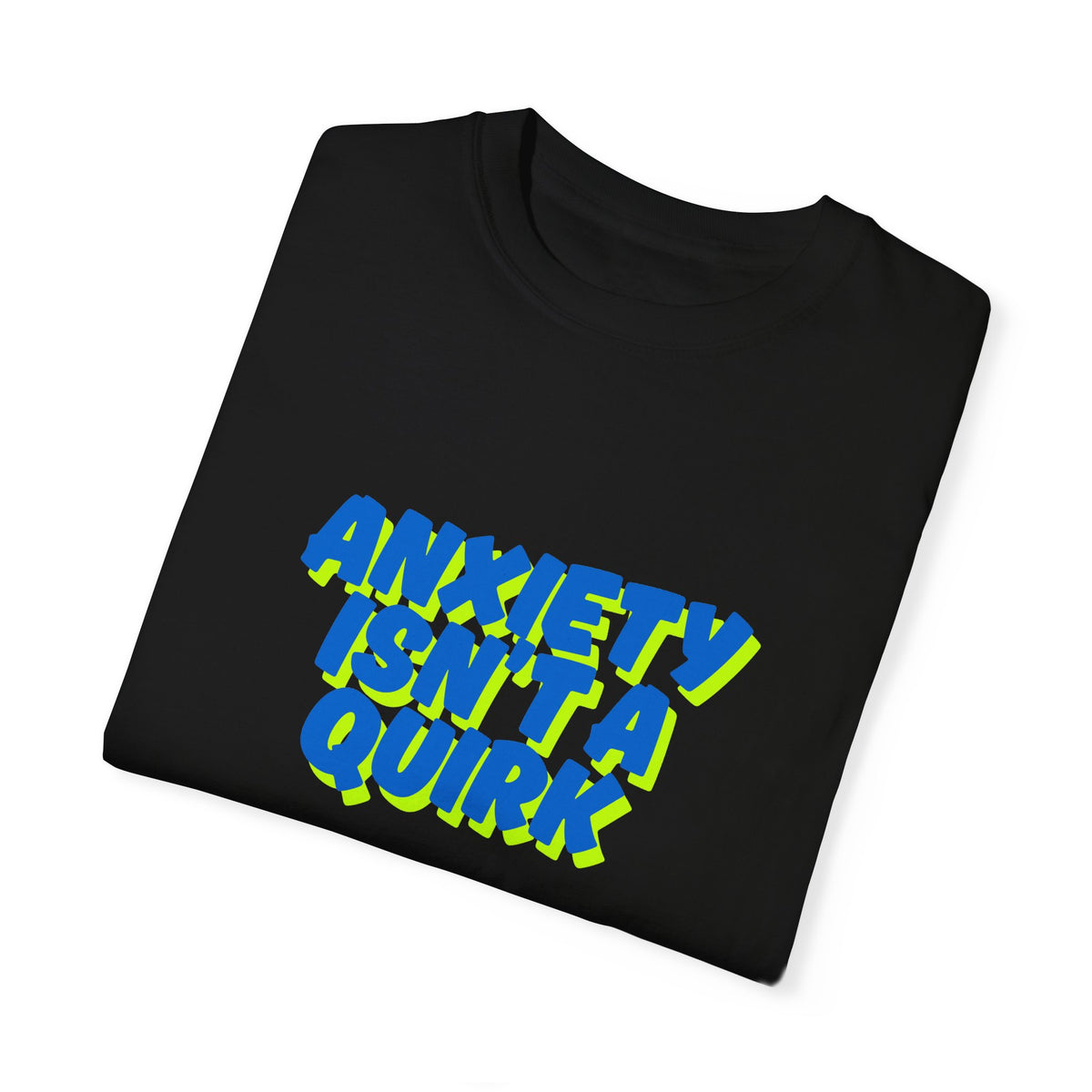 Unisex Garment-Dyed T-shirt: "Anxiety Isn’t a Quirk, It’s a Battle" - Support Mental Health Awareness